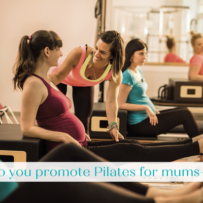 How do you promote Pilates for mums-to-be